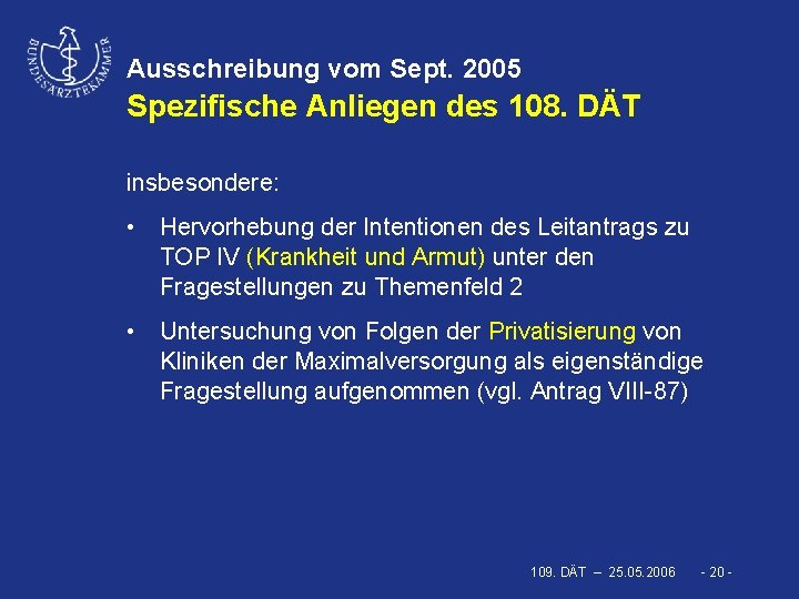 Ausschreibung vom Sept. 2005 Spezifische Anliegen des 108. DÄT insbesondere: • Hervorhebung der Intentionen