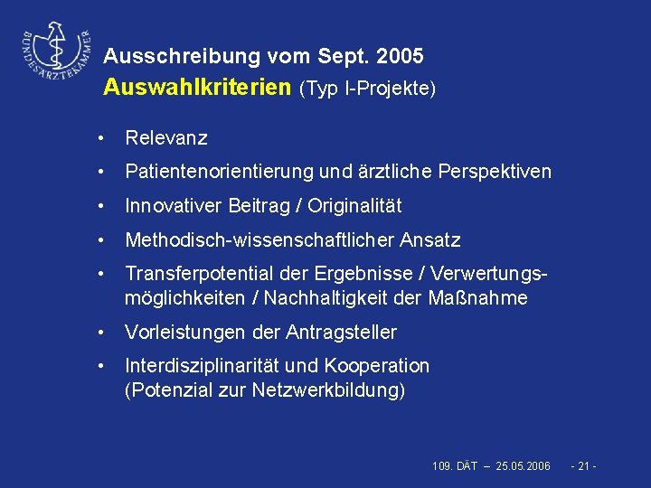 Ausschreibung vom Sept. 2005 Auswahlkriterien (Typ I-Projekte) • Relevanz • Patientenorientierung und ärztliche Perspektiven