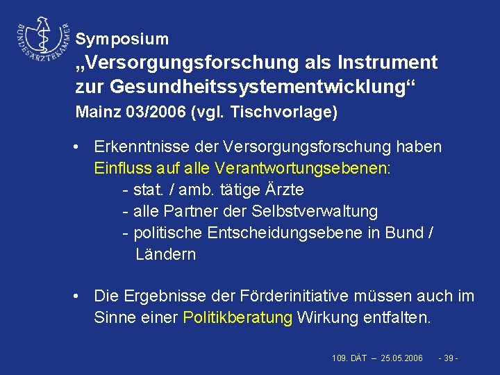 Symposium „Versorgungsforschung als Instrument zur Gesundheitssystementwicklung“ Mainz 03/2006 (vgl. Tischvorlage) • Erkenntnisse der Versorgungsforschung