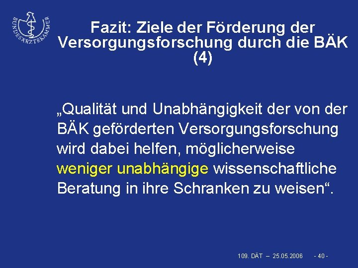 Fazit: Ziele der Förderung der Versorgungsforschung durch die BÄK (4) „Qualität und Unabhängigkeit der