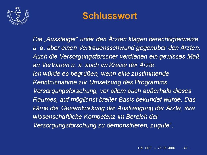 Schlusswort Die „Aussteiger“ unter den Ärzten klagen berechtigterweise u. a. über einen Vertrauensschwund gegenüber