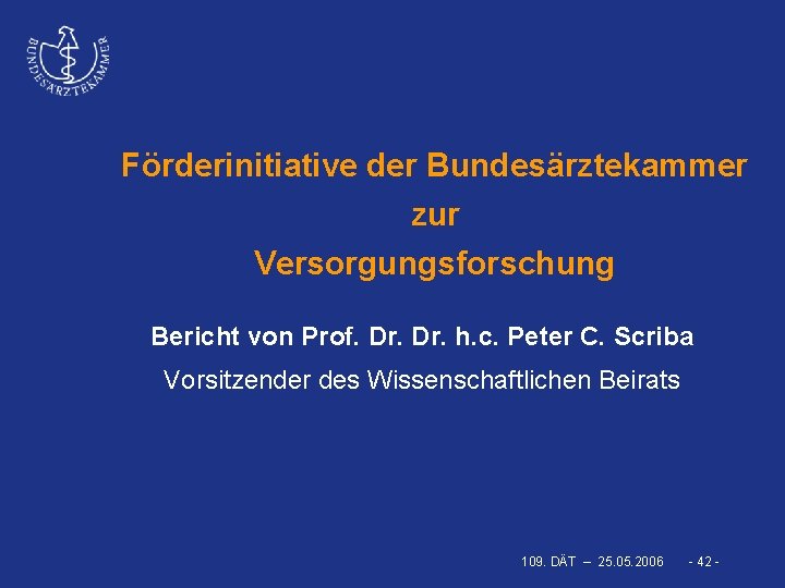 Förderinitiative der Bundesärztekammer zur Versorgungsforschung Bericht von Prof. Dr. h. c. Peter C. Scriba