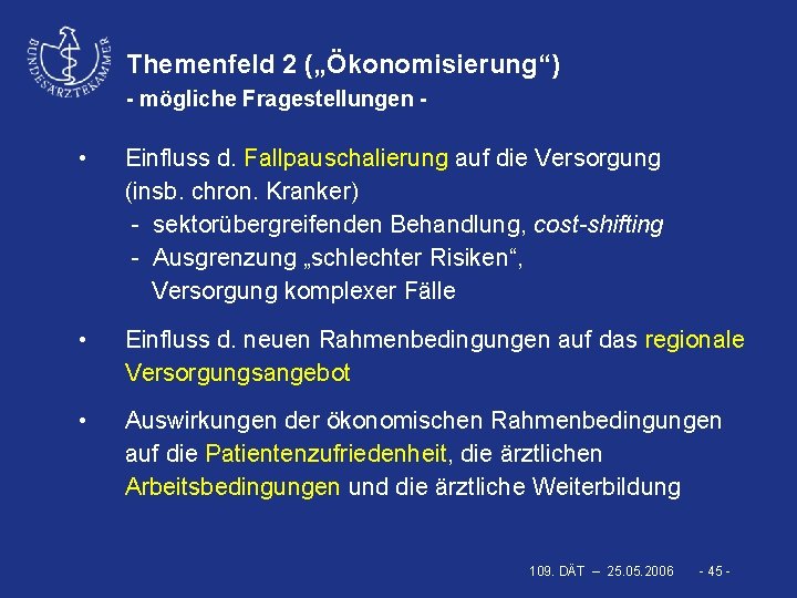 Themenfeld 2 („Ökonomisierung“) - mögliche Fragestellungen - • Einfluss d. Fallpauschalierung auf die Versorgung