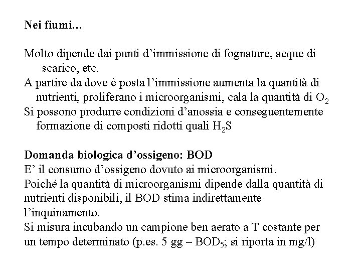 Nei fiumi… Molto dipende dai punti d’immissione di fognature, acque di scarico, etc. A