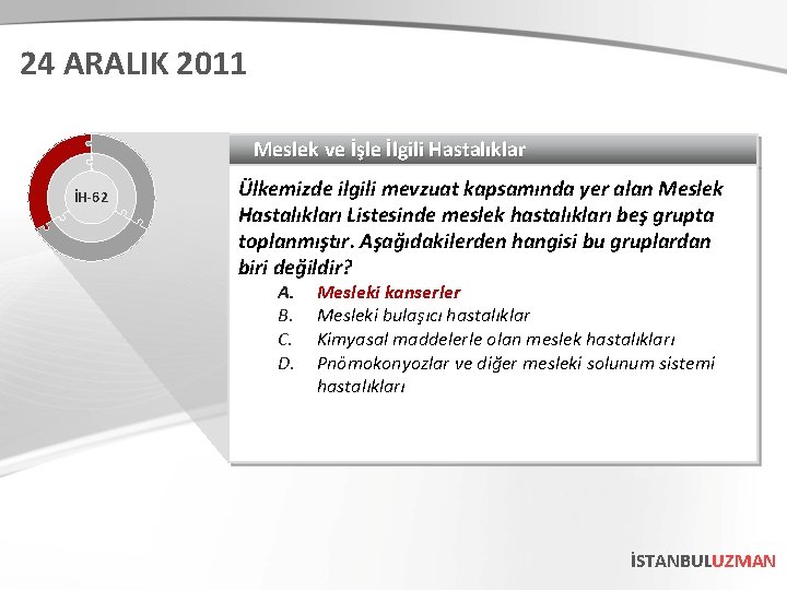 24 ARALIK 2011 Meslek ve İşle İlgili Hastalıklar İH-62 Ülkemizde ilgili mevzuat kapsamında yer