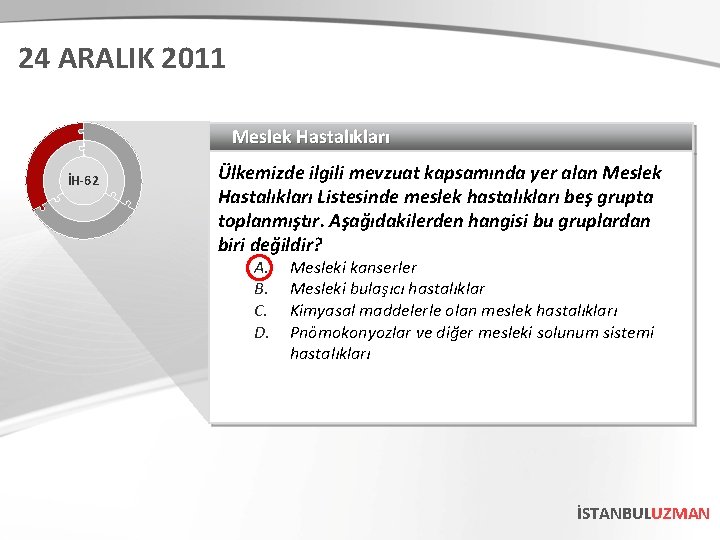 24 ARALIK 2011 Meslek Hastalıkları İH-62 Ülkemizde ilgili mevzuat kapsamında yer alan Meslek Hastalıkları