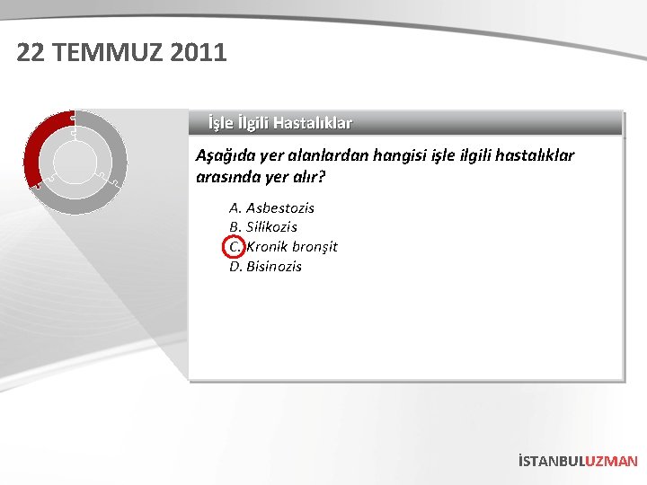 22 TEMMUZ 2011 İşle İlgili Hastalıklar Aşağıda yer alanlardan hangisi işle ilgili hastalıklar arasında