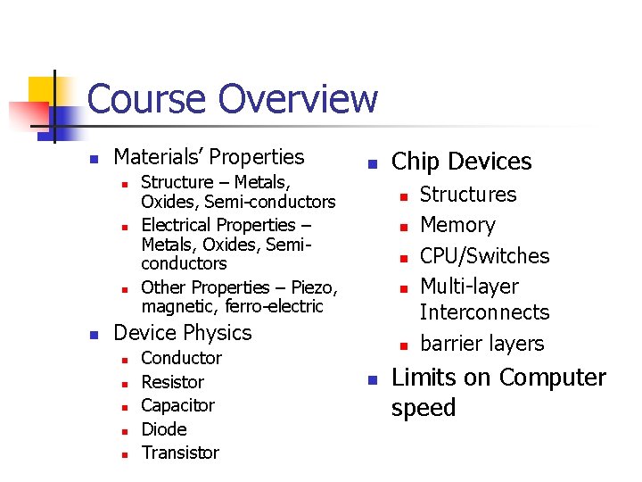 Course Overview n Materials’ Properties n n Structure – Metals, Oxides, Semi-conductors Electrical Properties