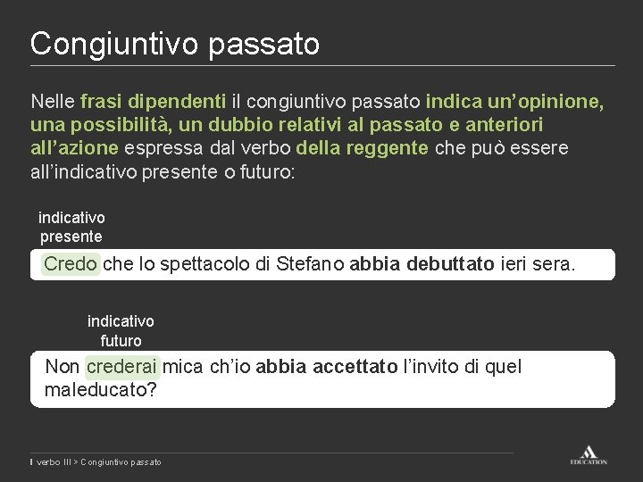 Congiuntivo passato Nelle frasi dipendenti il congiuntivo passato indica un’opinione, una possibilità, un dubbio