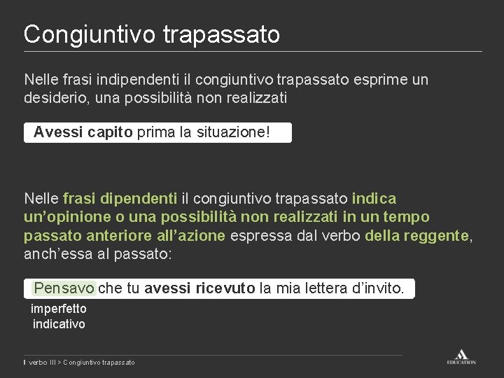 Congiuntivo trapassato Nelle frasi indipendenti il congiuntivo trapassato esprime un desiderio, una possibilità non