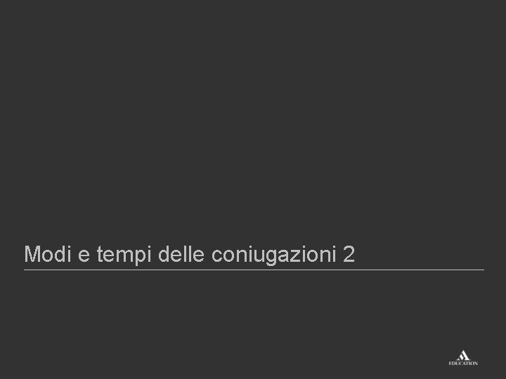 Modi e tempi delle coniugazioni 2 