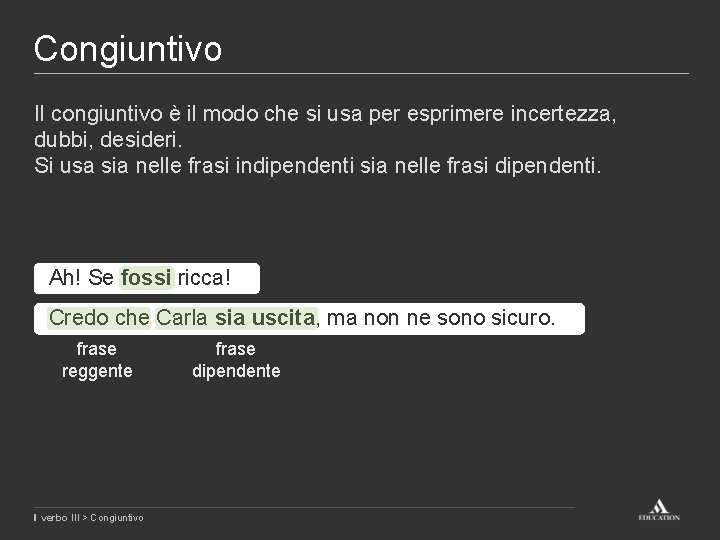 Congiuntivo Il congiuntivo è il modo che si usa per esprimere incertezza, dubbi, desideri.