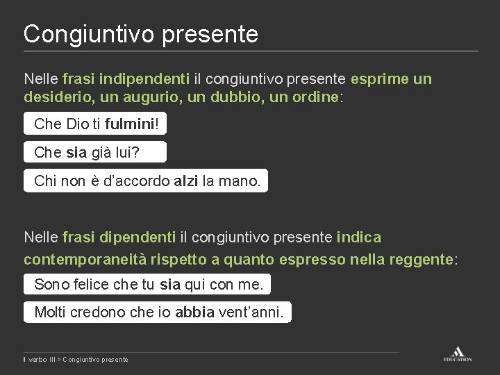 Congiuntivo presente Nelle frasi indipendenti il congiuntivo presente esprime un desiderio, un augurio, un