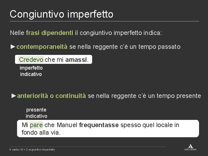 Congiuntivo imperfetto Nelle frasi dipendenti il congiuntivo imperfetto indica: ►contemporaneità se nella reggente c’è