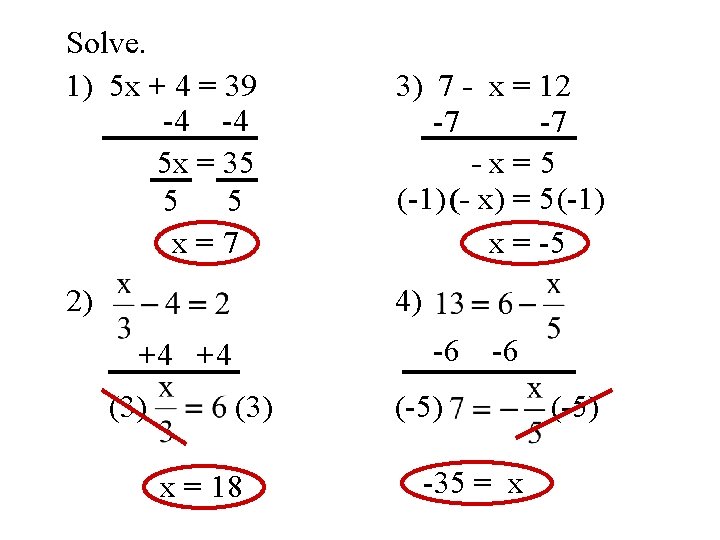 Solve. 1) 5 x + 4 = 39 -4 -4 5 x = 35