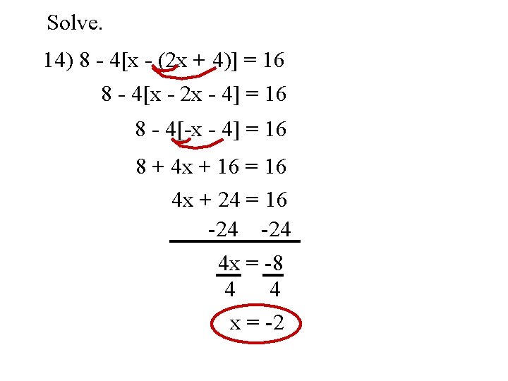 Solve. 14) 8 - 4[x - (2 x + 4)] = 16 8 -