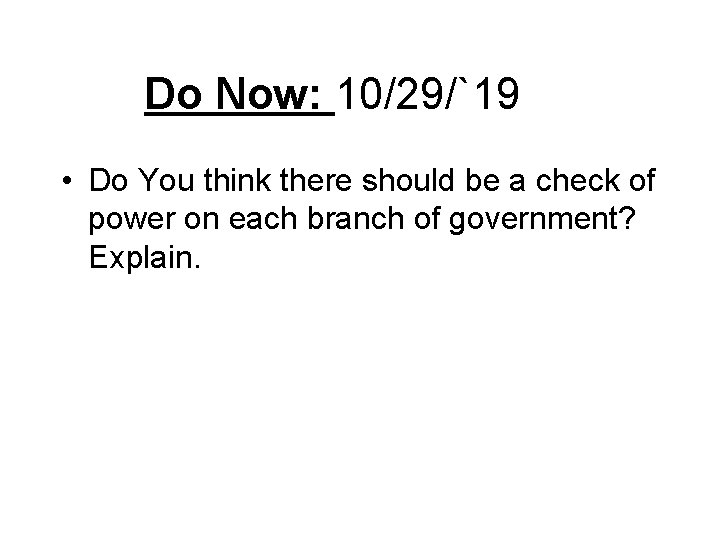 Do Now: 10/29/`19 • Do You think there should be a check of power