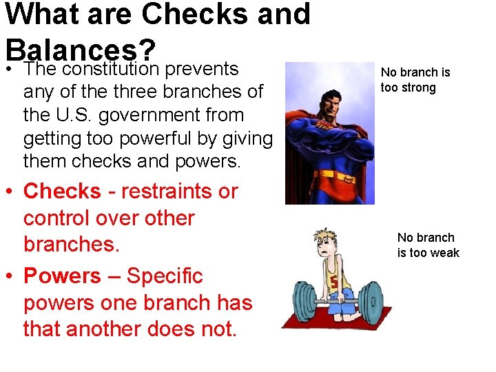 What are Checks and Balances? • The constitution prevents any of the three branches