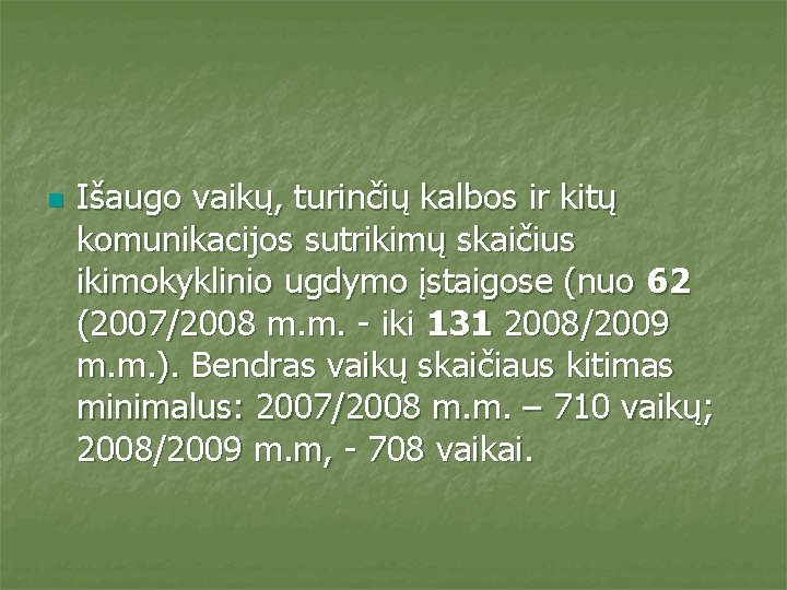 n Išaugo vaikų, turinčių kalbos ir kitų komunikacijos sutrikimų skaičius ikimokyklinio ugdymo įstaigose (nuo