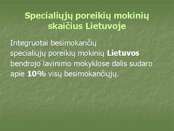 Specialiųjų poreikių mokinių skaičius Lietuvoje Integruotai besimokančių specialiųjų poreikių mokinių Lietuvos bendrojo lavinimo mokyklose