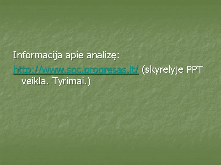 Informacija apie analizę: http: //www. spc. progresas. lt/ (skyrelyje PPT veikla. Tyrimai. ) 