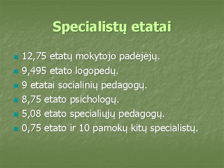 Specialistų etatai n n n 12, 75 etatų mokytojo padėjėjų. 9, 495 etato logopedų.