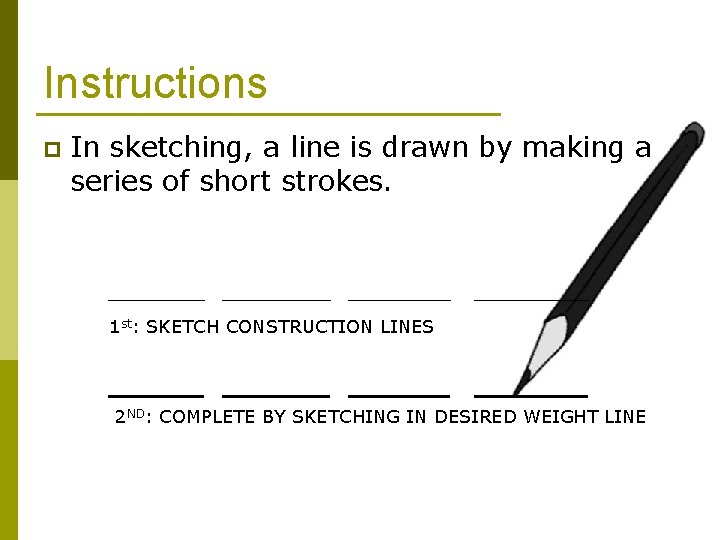 Instructions p In sketching, a line is drawn by making a series of short