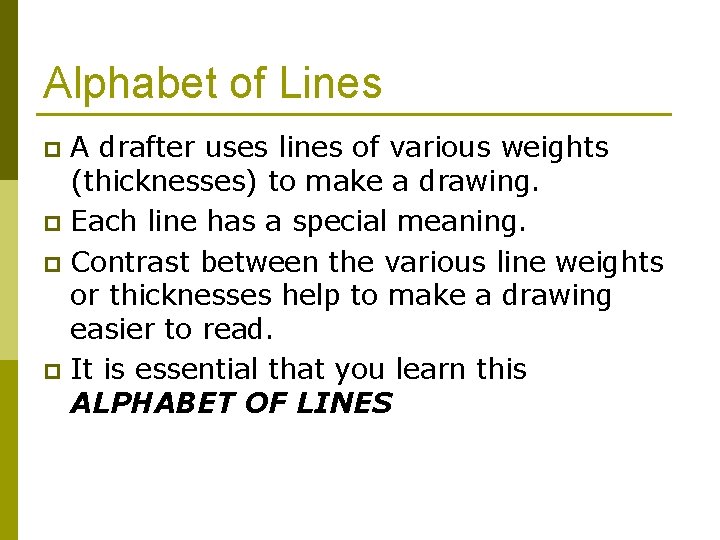 Alphabet of Lines A drafter uses lines of various weights (thicknesses) to make a