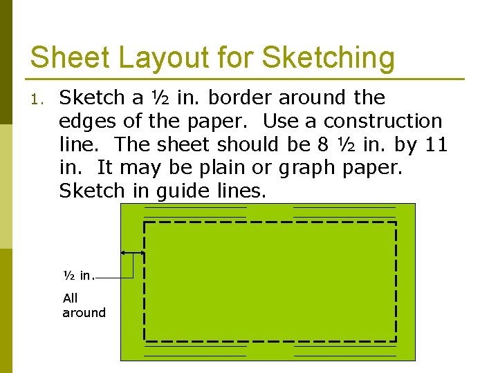 Sheet Layout for Sketching 1. Sketch a ½ in. border around the edges of