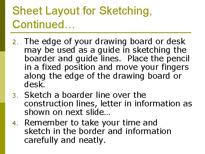 Sheet Layout for Sketching, Continued… 2. 3. 4. The edge of your drawing board