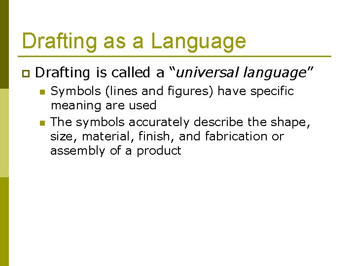 Drafting as a Language p Drafting is called a “universal language” n n Symbols