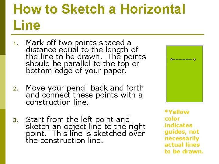 How to Sketch a Horizontal Line 1. Mark off two points spaced a distance