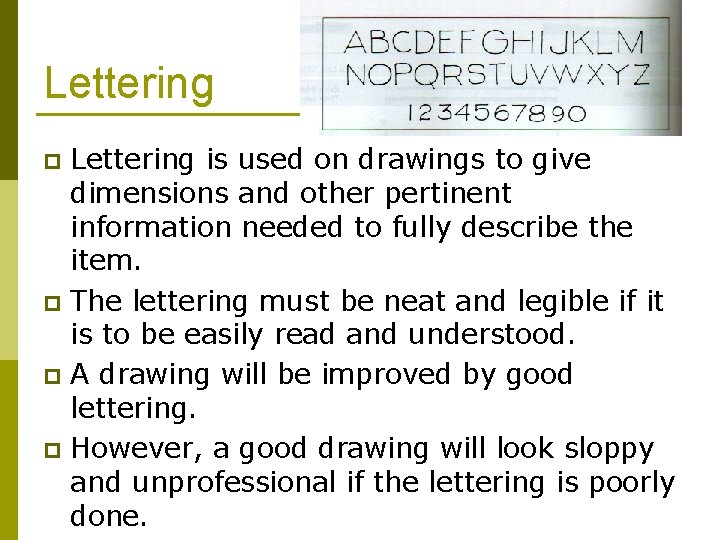 Lettering is used on drawings to give dimensions and other pertinent information needed to