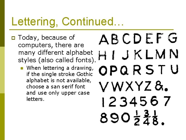 Lettering, Continued… p Today, because of computers, there are many different alphabet styles (also