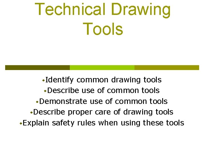 Technical Drawing Tools w. Identify common drawing tools w. Describe use of common tools