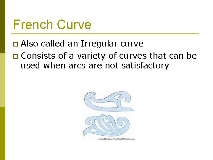 French Curve Also called an Irregular curve p Consists of a variety of curves