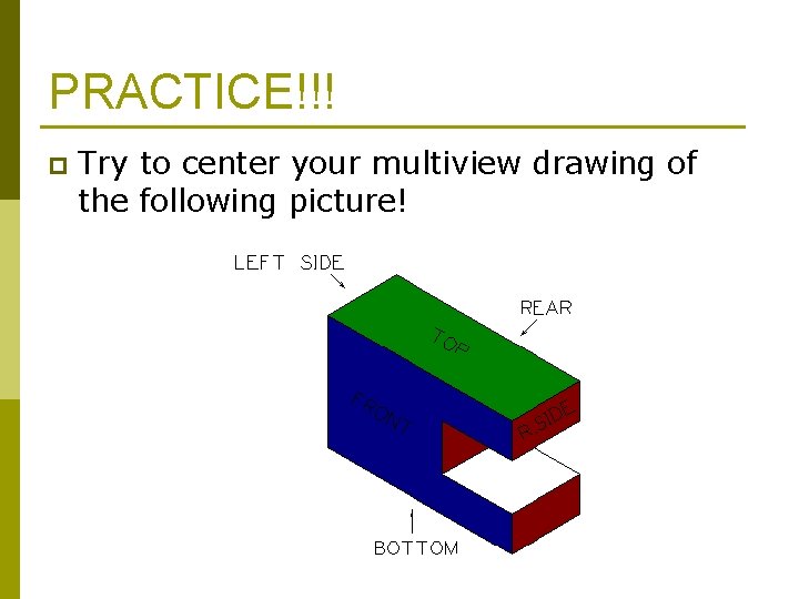 PRACTICE!!! p Try to center your multiview drawing of the following picture! 