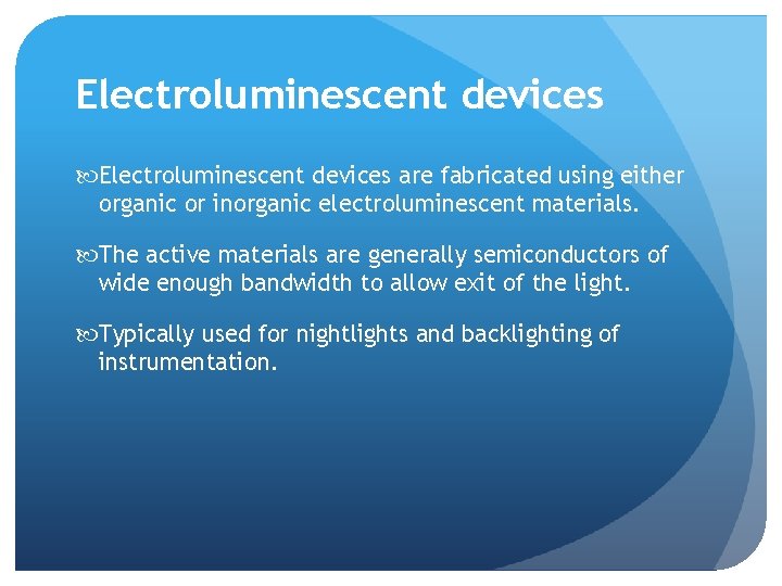 Electroluminescent devices are fabricated using either organic or inorganic electroluminescent materials. The active materials