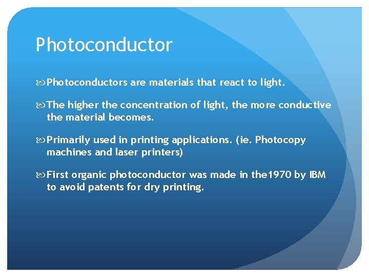 Photoconductor Photoconductors are materials that react to light. The higher the concentration of light,