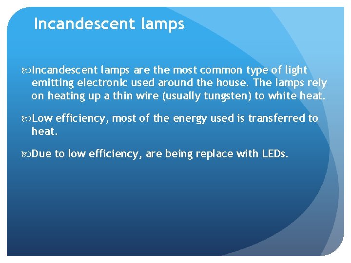 Incandescent lamps are the most common type of light emitting electronic used around the