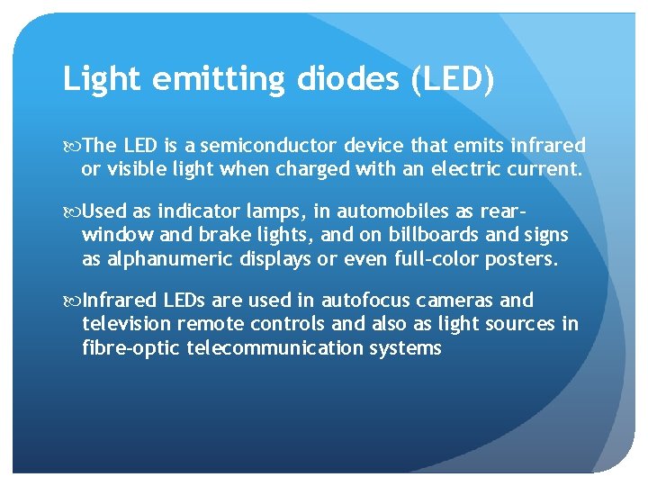 Light emitting diodes (LED) The LED is a semiconductor device that emits infrared or