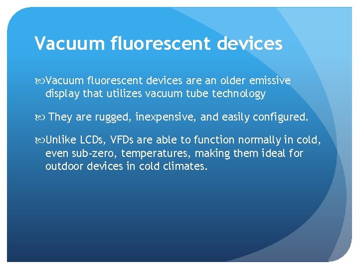 Vacuum fluorescent devices are an older emissive display that utilizes vacuum tube technology They