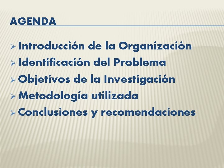 AGENDA Ø Introducción de la Organización Ø Identificación del Problema Ø Objetivos de la