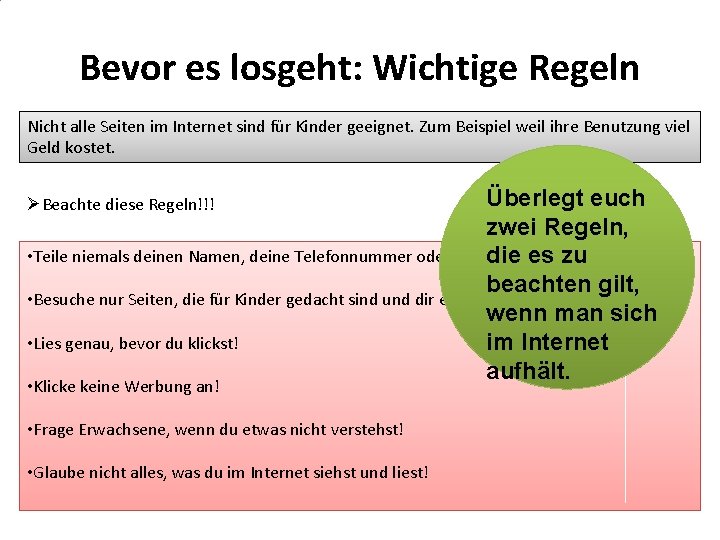 Bevor es losgeht: Wichtige Regeln Nicht alle Seiten im Internet sind für Kinder geeignet.