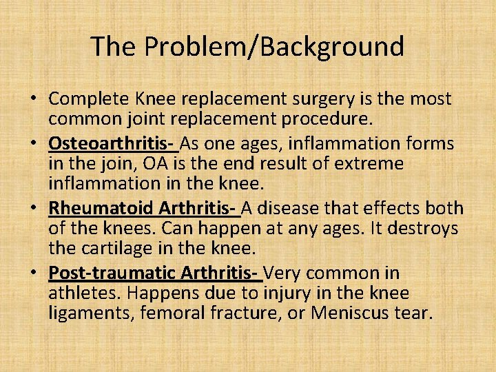 The Problem/Background • Complete Knee replacement surgery is the most common joint replacement procedure.
