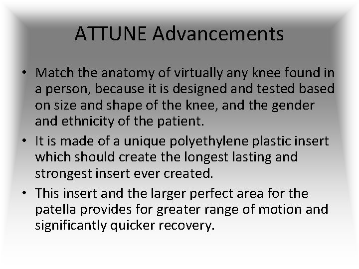 ATTUNE Advancements • Match the anatomy of virtually any knee found in a person,