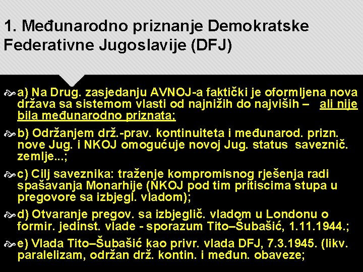 1. Međunarodno priznanje Demokratske Federativne Jugoslavije (DFJ) a) Na Drug. zasjedanju AVNOJ-a faktički je