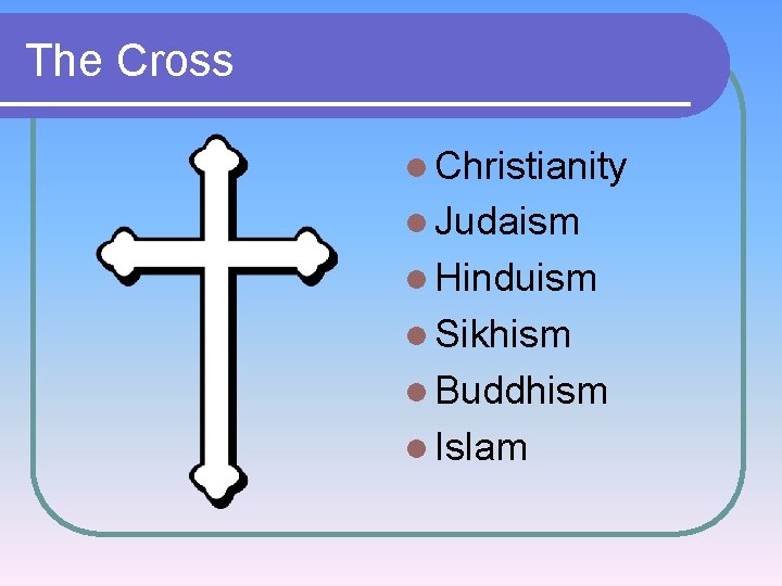 The Cross l Christianity l Judaism l Hinduism l Sikhism l Buddhism l Islam