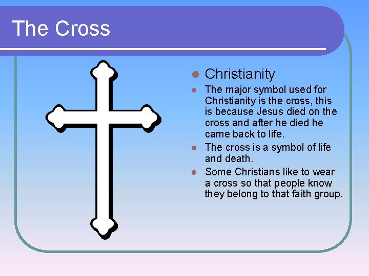 The Cross l Christianity The major symbol used for Christianity is the cross, this