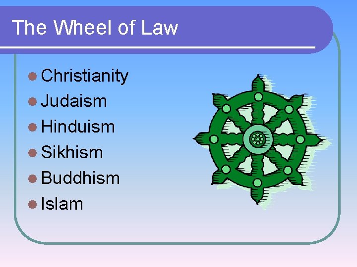 The Wheel of Law l Christianity l Judaism l Hinduism l Sikhism l Buddhism